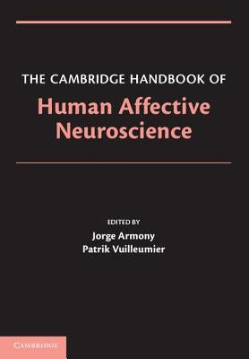 The Cambridge Handbook of Human Affective Neuroscience by Armony, Jorge