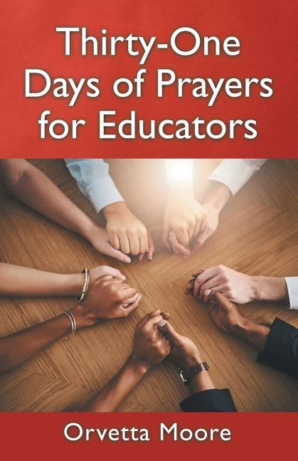 Thirty-One Days of Prayers for Educators by Moore, Orvetta