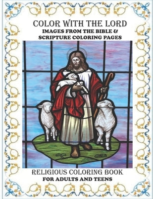 Religious Coloring Book For Adults & Teens Color With The Lord: Ultimate Collection Of Images From The Bible and Scripture Coloring Pages For The Whol by Jenkins, Dwane