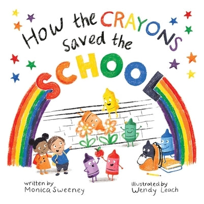 How the Crayons Saved the School by Sweeney, Monica