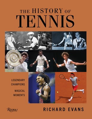 The History of Tennis: Legendary Champions. Magical Moments. by Evans, Richard