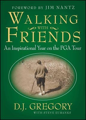 Walking with Friends: An Inspirational Year on the PGA Tour by Gregory, D. J.