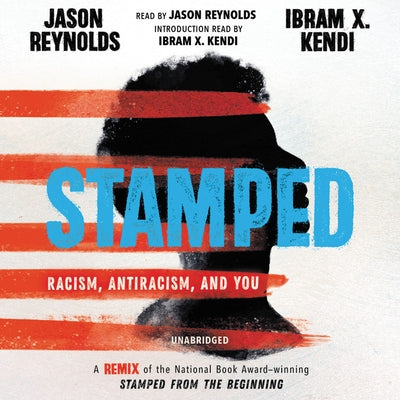 Stamped: Racism, Antiracism, and You: A Remix of the National Book Award-Winning Stamped from the Beginning by Reynolds, Jason