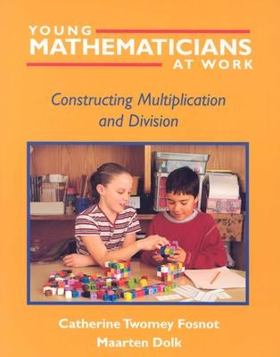 Young Mathematicians at Work: Constructing Multiplication and Division by Fosnot, Catherine Twomey