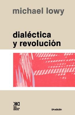 Dialectica y Revolucion. Ensayos de Sociologia E Historia del Marxismo by Lowy, Michael