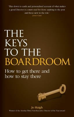 The Keys to the Boardroom: How to Get There and How to Stay There by Haigh, Jo