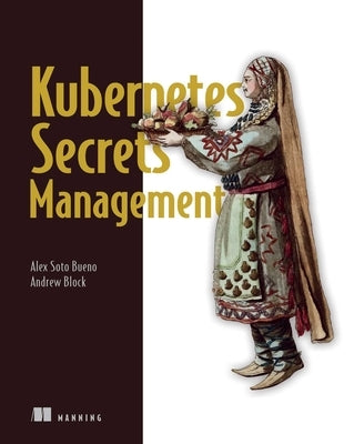 Kubernetes Secrets Management by Soto Bueno, Alex