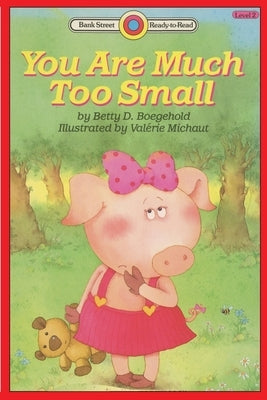 You Are Much Too Small: Level 2 by Boegehold, Betty D.