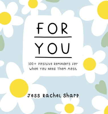 For You: 100 Positive Reminders for When You Need Them Most by Sharp, Jess