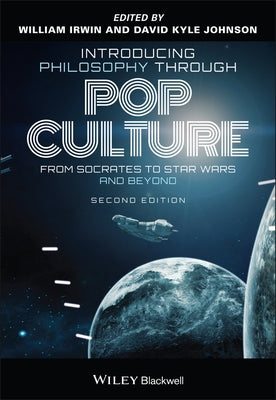 Introducing Philosophy Through Pop Culture: From Socrates to Star Wars and Beyond by Irwin, William