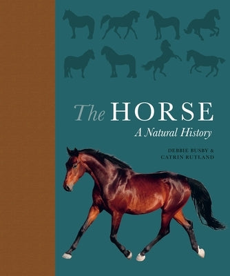 The Horse: A Natural History by Busby, Debbie