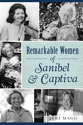 Remarkable Women of Sanibel & Captiva by Magg, Jeri