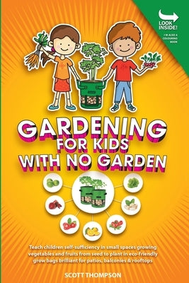 Gardening for Kids with No Garden by Thompson, Scott