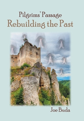 Pilgrims' Passage: Rebuilding the Past by Buda, Joe