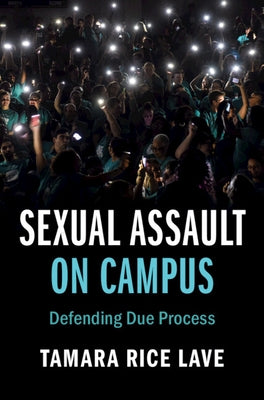 Sexual Assault on Campus: Defending Due Process by Lave, Tamara Rice