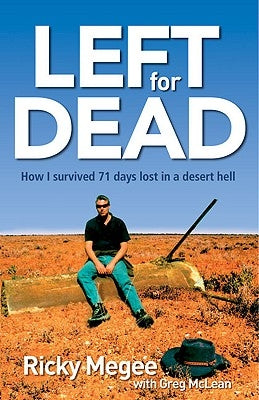 Left for Dead: How I Survived 71 Days in the Outback by Megee, Ricky