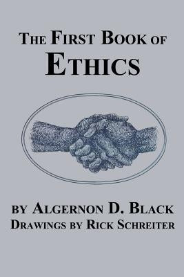 The First Book of Ethics by Black, Algernon D.