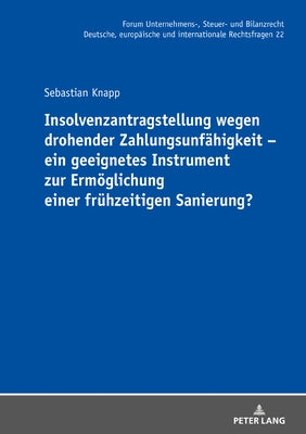 Insolvenzantragstellung Wegen Drohender Zahlungsunfaehigkeit - Ein Geeignetes Instrument Zur Ermoeglichung Einer Fruehzeitigen Sanierung? by St&#246;ber, Michael