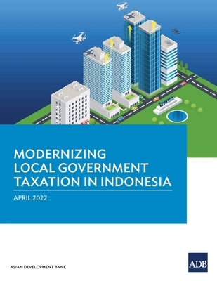 Modernizing Local Government Taxation in Indonesia by Asian Development Bank