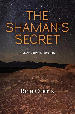 The Shaman's Secret: A Manny Rivera Mystery by Curtin, Rich