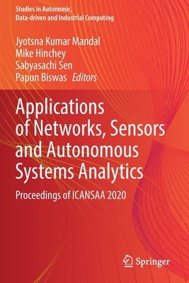 Applications of Networks, Sensors and Autonomous Systems Analytics: Proceedings of Icansaa 2020 by Mandal, Jyotsna Kumar