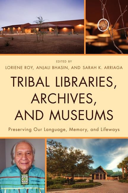 Tribal Libraries, Archives, and Museums: Preserving Our Language, Memory, and Lifeways by Roy, Loriene