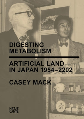 Digesting Metabolism: Artificial Land in Japan 1954-2022 by Mack, Casey