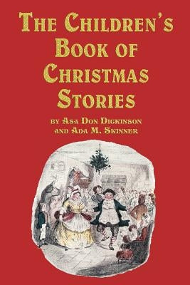 The Children's Book of Christmas Stories by Dickinson, Asa Don