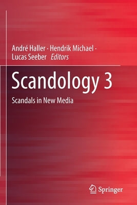 Scandology 3: Scandals in New Media by Haller, Andr&#233;