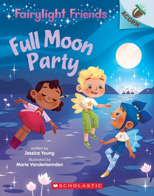 Full Moon Party: An Acorn Book (Fairylight Friends #3): Volume 3 by Young, Jessica