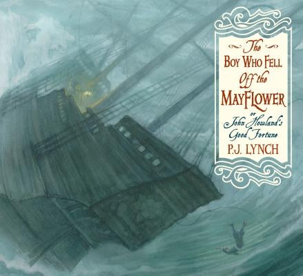 The Boy Who Fell Off the Mayflower, or John Howland's Good Fortune by Lynch, P. J.