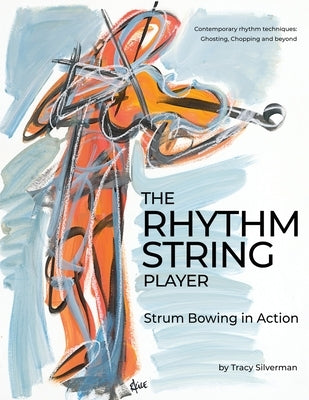 The Rhythm String Player: Strum Bowing in Action by Silverman, Tracy Scott