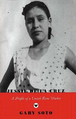 Jessie de la Cruz: A Profile of a United Farm Worker by Soto, Gary