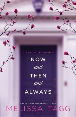 Now and Then and Always: A Maple Valley Romance by Tagg, Melissa