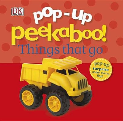 Pop-Up Peekaboo! Things That Go: Pop-Up Surprise Under Every Flap! by DK