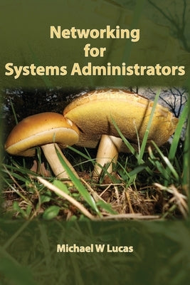 Networking for Systems Administrators by Lucas, Michael W.