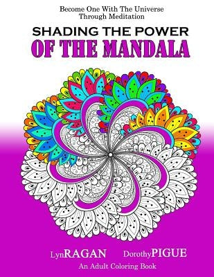 Shading The Power Of The Mandala: Become One With The Universe Through Meditation by Pigue, Dorothy