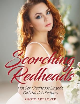 Scorching Redheads: Hot Sexy Redheads Lingerie Girls Models Pictures by Lover, Photo Art