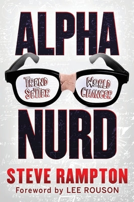 Alpha Nurd: The Historical Revolution of Nerds/Nurds by Rampton, Steve