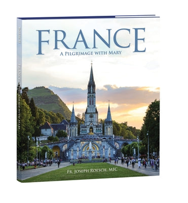 France: A Pilgrimage with Mary by Roesch, Joseph, MIC