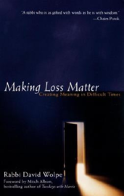 Making Loss Matter: Creating Meaning in Difficult Times by Wolpe, David J.