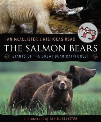 The Salmon Bears: Giants of the Great Bear Rainforest by McAllister, Ian