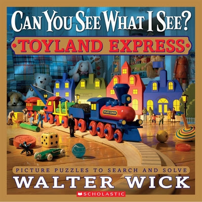 Can You See What I See? Toyland Express: Picture Puzzles to Search and Solve by Wick, Walter