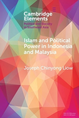 Islam and Political Power in Indonesia and Malaysia by Liow, Joseph Chinyong