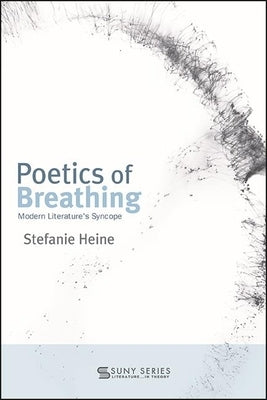 Poetics of Breathing: Modern Literature's Syncope by Heine, Stefanie