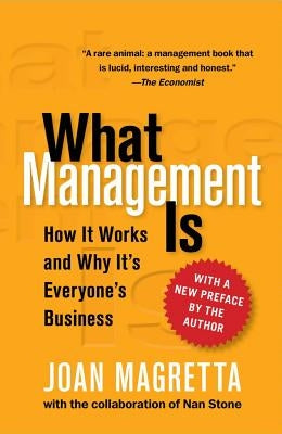 What Management Is: How It Works and Why It's Everyone's Business by Magretta, Joan