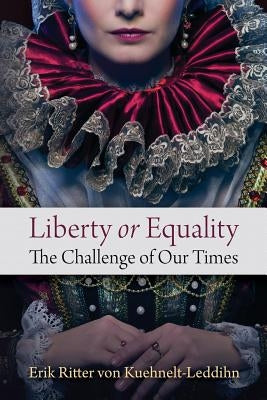 Liberty or Equality: The Challenge of Our Times by Kuehnelt-Leddihn, Erik Ritter Von