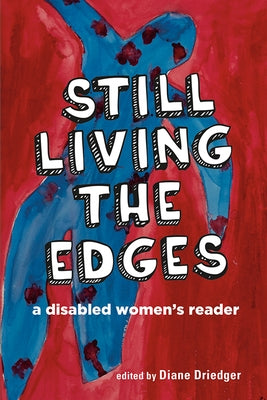 Still Living the Edges: A Disabled Women's Reader by Driedger, Diane