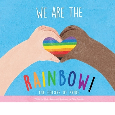 We Are the Rainbow!: The Colors of Pride by Winslow, Claire