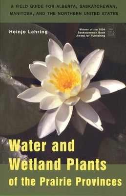 Water and Wetland Plants of the Prairie Provinces by Lahring, Heinjo